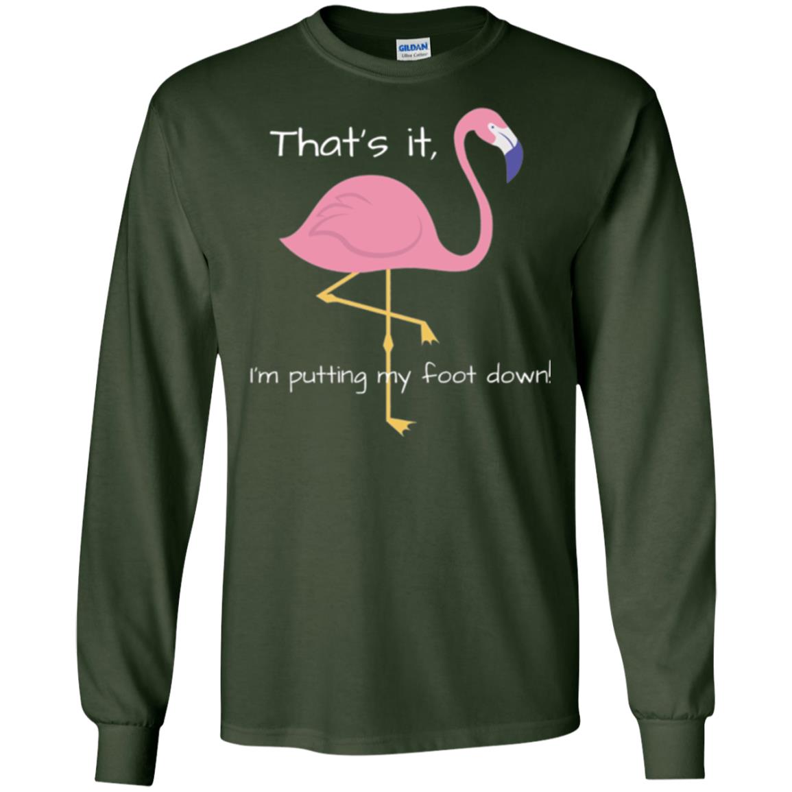 Funny Flamingo T-shirt That_s It I_m Puttinf My Foot Down Forest Green
