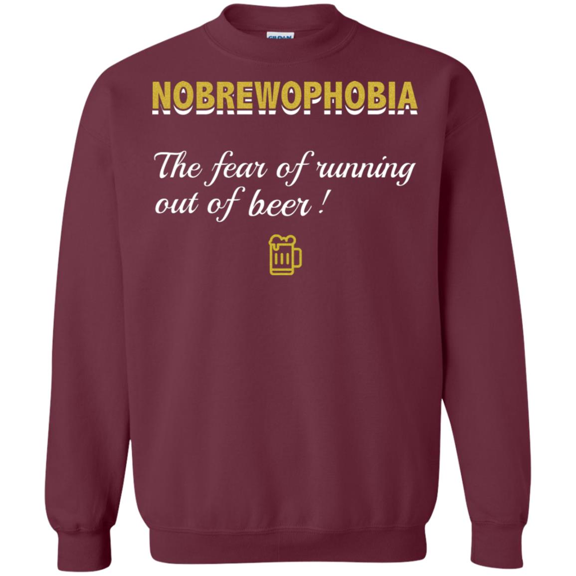 Nobrewophobia The Fear Of Running Out Of Beer Shirt Maroon