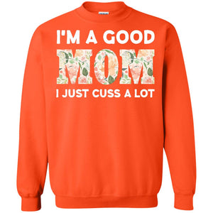 I_m A Good Mom I Just Cuss A Lot Mommy ShirtG180 Gildan Crewneck Pullover Sweatshirt 8 oz.