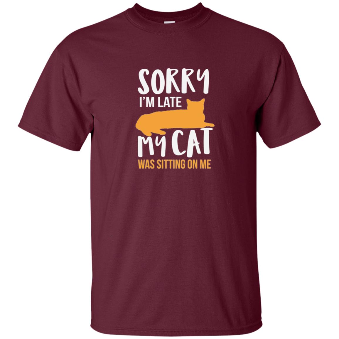 Sorry Im Late My Cat Was Sitting On Me Cat Shirt Maroon