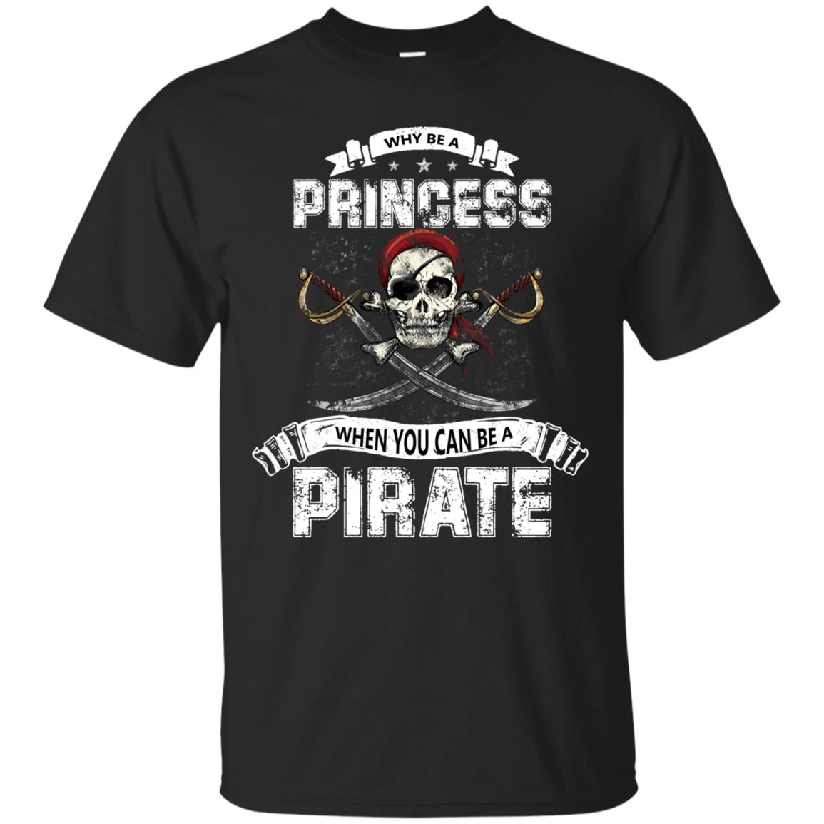 Why Be Princess When You Can Be A Pirate T-shirt Black