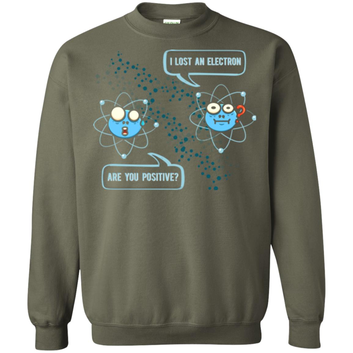 Chemistry Lover T-shirt I Lost An Electron Are You Positive Military Green