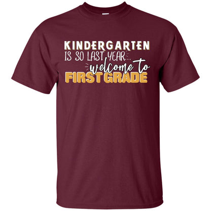 Kindergarten Is So Last Year Welcome To First Grade Back To School 2019 Shirt Maroon