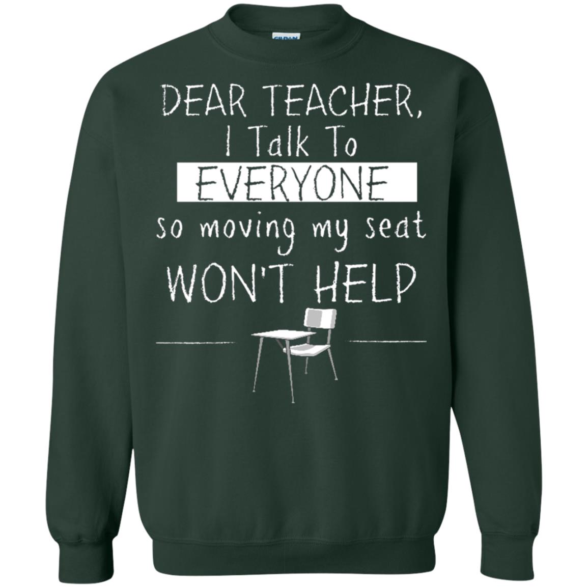 Dear Teacher I Talk To Everyone So Moving My Seat Student T-shirt Forest Green