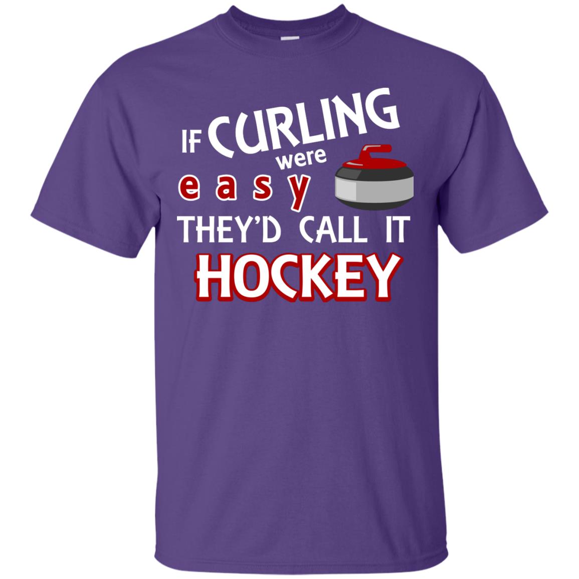 Hockey T-shirt If Curling Were Easy They'd Call It Hockey Purple