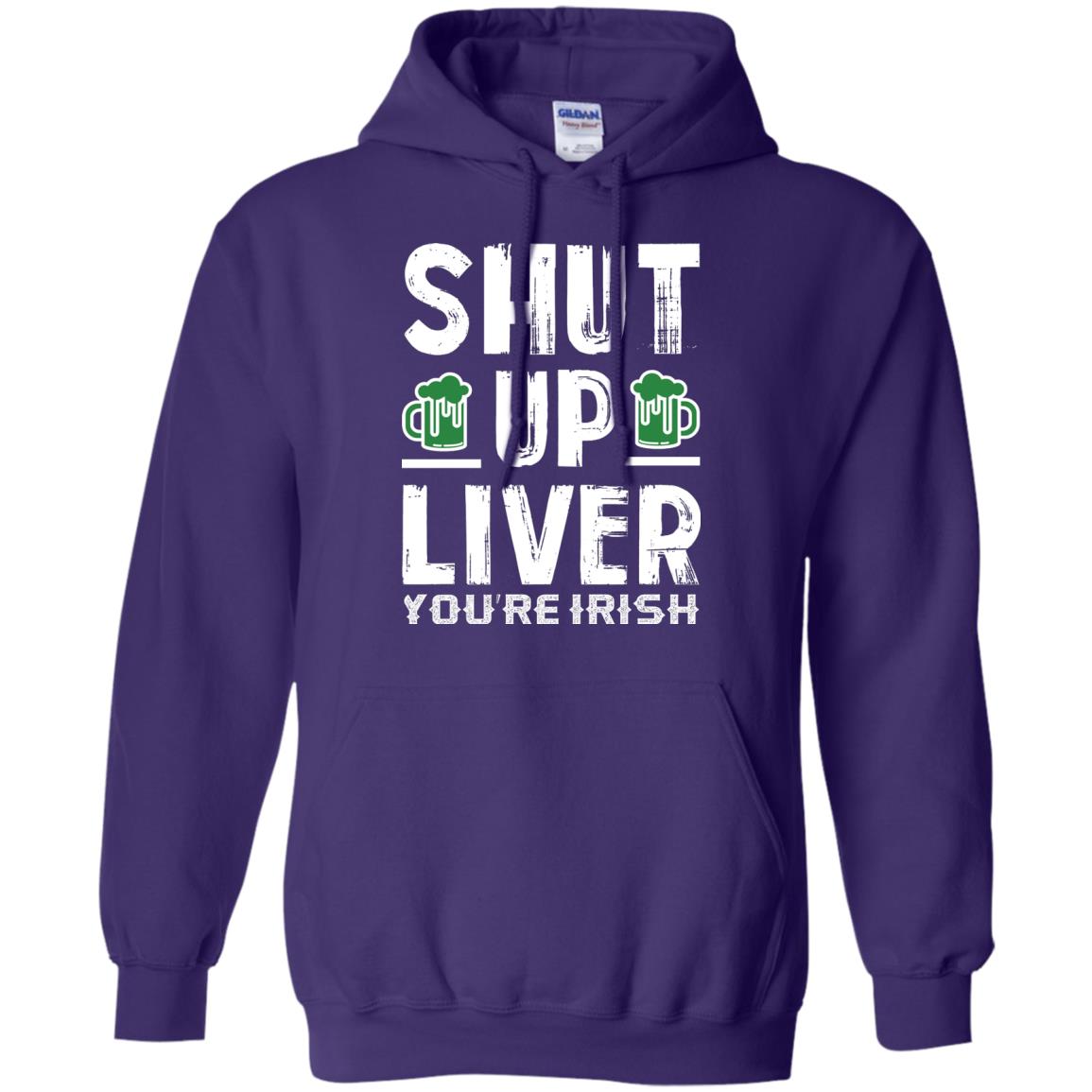 Shut Up Liver You’re Irish Saint Patrick_s Day T-shirt Purple