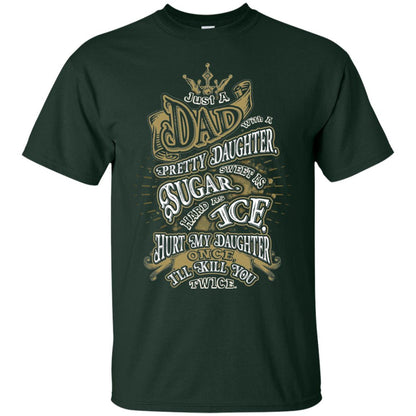 Just A Dad With A Pretty Daughter Sweet As Sugar Hard As Ice Hurt My Daughter Once I Will Kill You Twice Forest