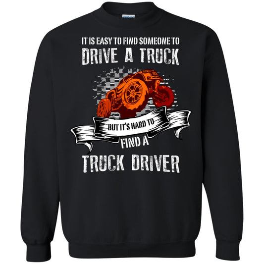 It's Easy To Find Someone To Driver A Truck But It's Hard To Finda Truck Driver Shirt Black