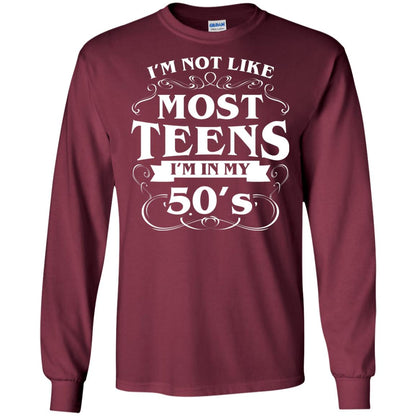 50th Birthday Shirt Im Not Like Most Teens Im In My 50's Maroon