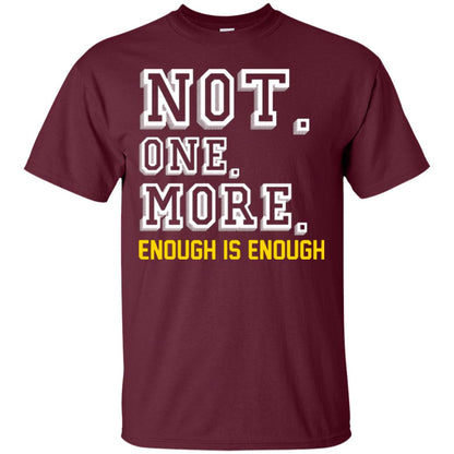 Not One More Enough Is Enough T-shirt Maroon