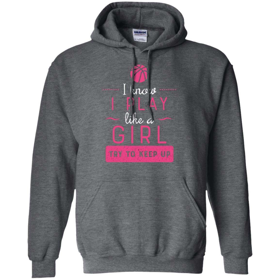 Basketball Shirt -girls Play Like A Girl Try To Keep Up Dark Heather