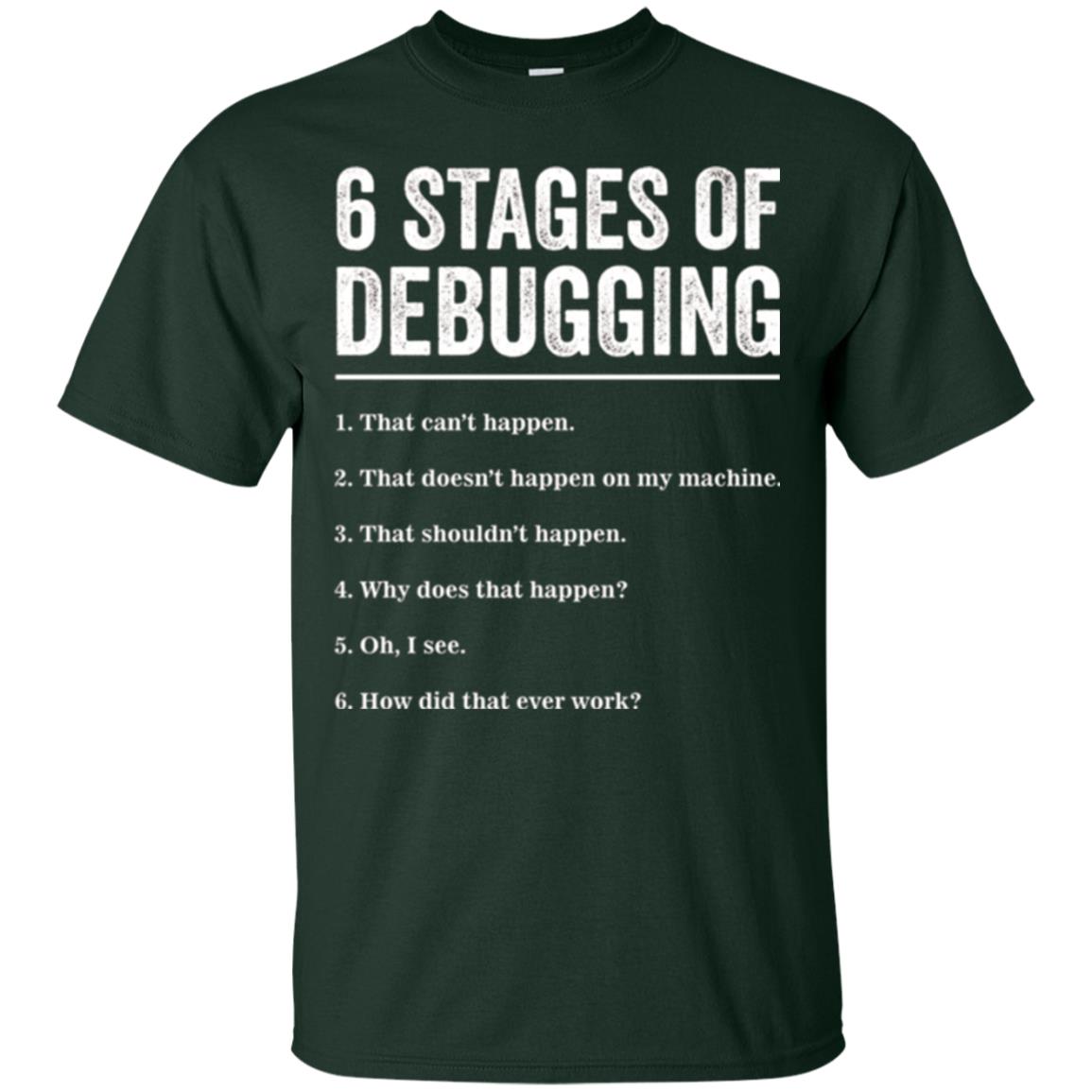 Programmer T-shirt 6 Stages Of Debugging Forest Green