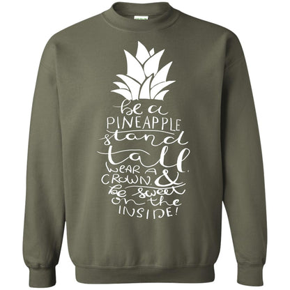 Be A Pineapple Stand Tall Wear A Crown And Be Sweet On The Inside Best Quote Shirt Military Green