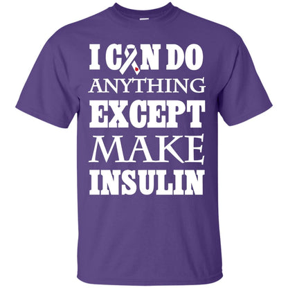 I Can Do Anything Except Make Insullin Diabetes Symptoms Shirt Purple