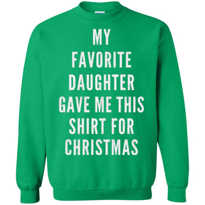 Christmas T-shirt My Favorite Daughter Gave Me This Shirt For Christmas Irish Green
