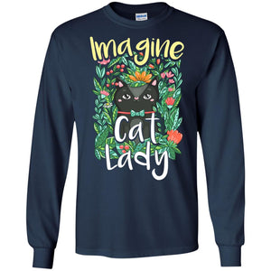 Imagine Cat Lady Cat Lover ShirtG240 Gildan LS Ultra Cotton T-Shirt