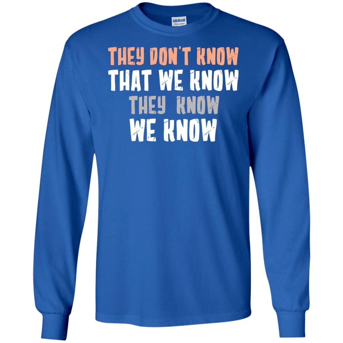 They Don_t Know That We Know They Know We Know Shirt Royal
