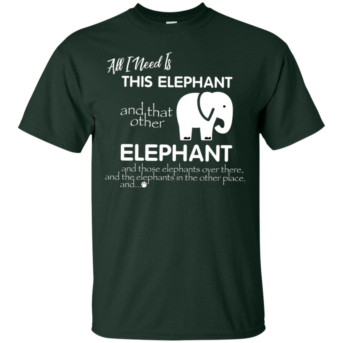 All I Need Is This Elephant And That Other Elephant Shirt For Elephant Lovers Forest