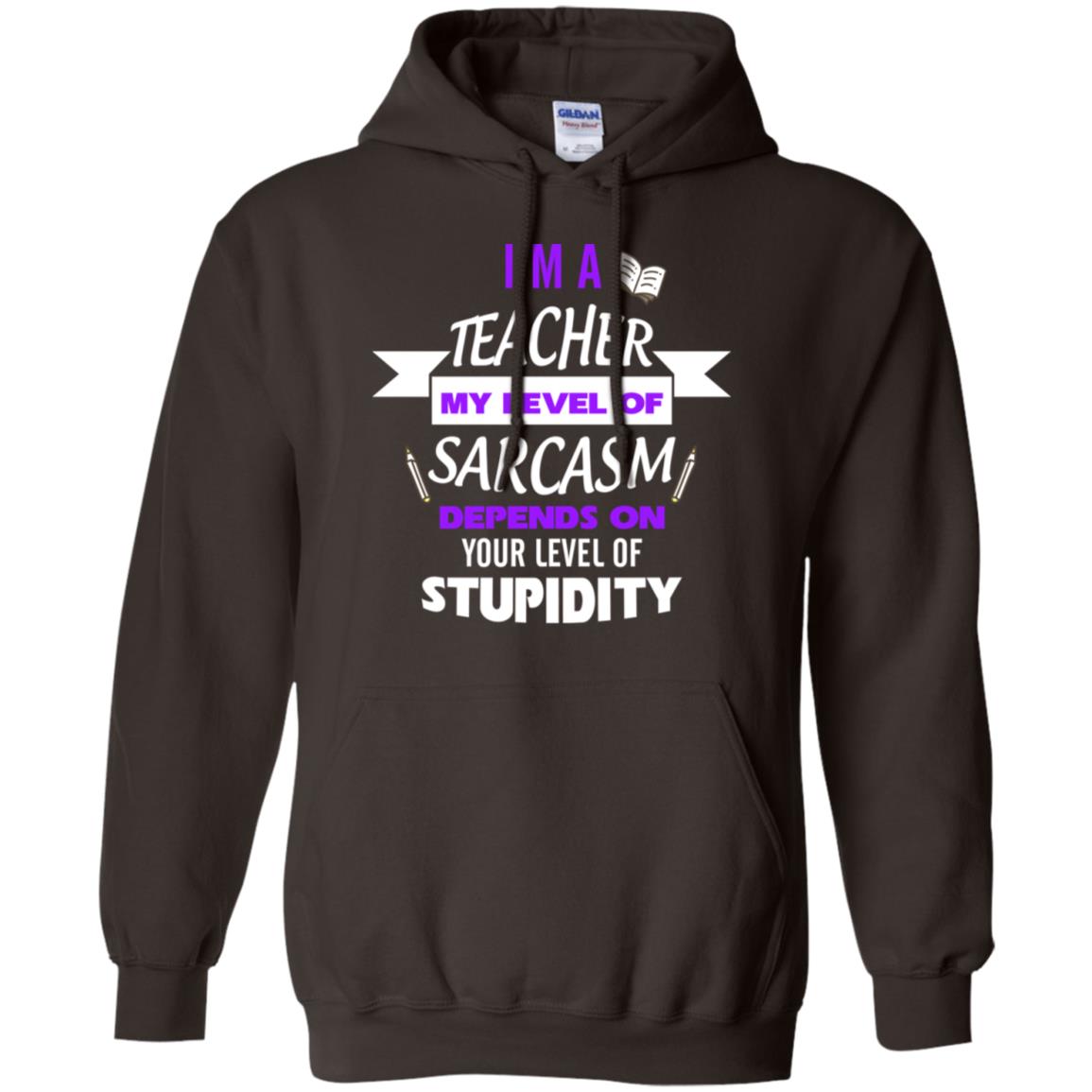 Im A Teacher My Level Of Saracasm Depends On Your Level Of Stupidity Dark Chocolate