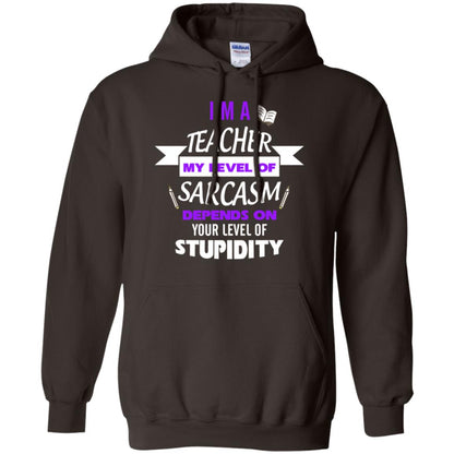 Im A Teacher My Level Of Saracasm Depends On Your Level Of Stupidity Dark Chocolate