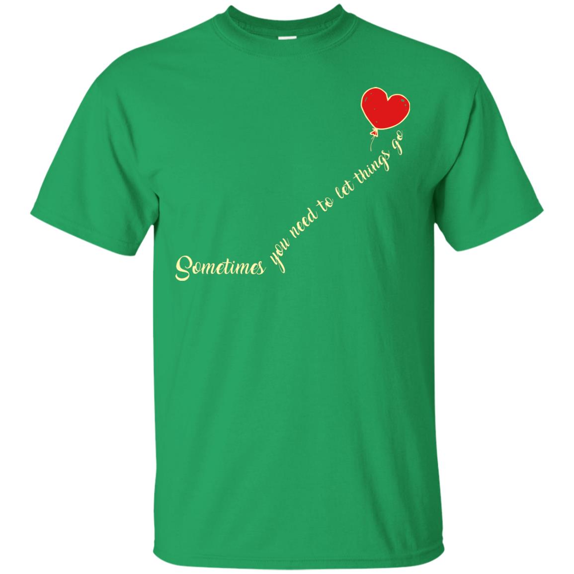 Sometimes You Need To Let Things Go Best Quote Shirt Irish Green