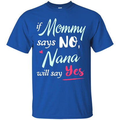 If Mommy Says No Nana Will Say Yes Nana Shirt Royal