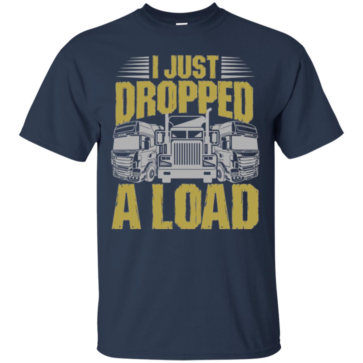 Funny Trucker T-shirt I Just Dropped A Load Navy
