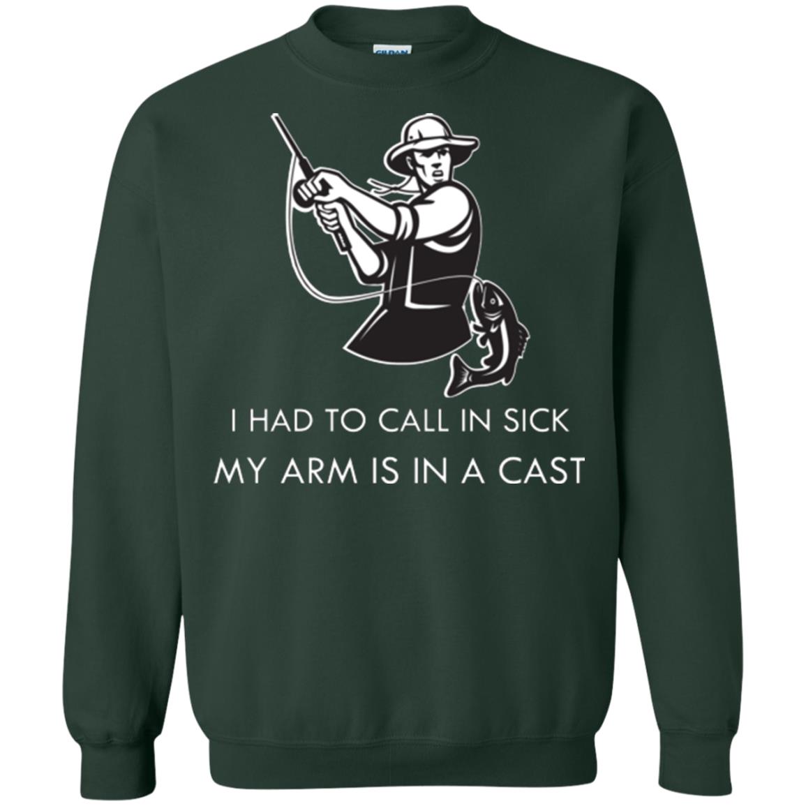 Fisherman T-shirt I Had To Call In Sick My Arm Is In A Cast Forest Green