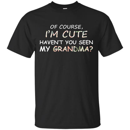 Of Couse I'm Cute Haven't You Seen My Grandma Shirt Black