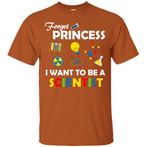 Forget Princess I Want To Be A ScientistG200 Gildan Ultra Cotton T-Shirt