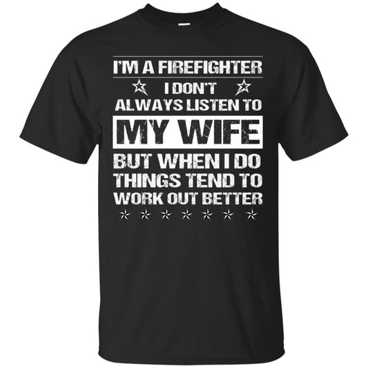 Im A Firefighter I Dont Always Listen To My Wife Shirt Black