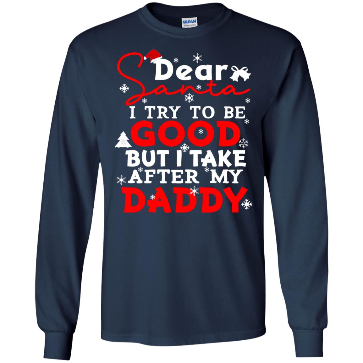 Dear Santa I Try To Be Good But I Take After My Daddy Ugly Christmas Family Matching Shirt Navy