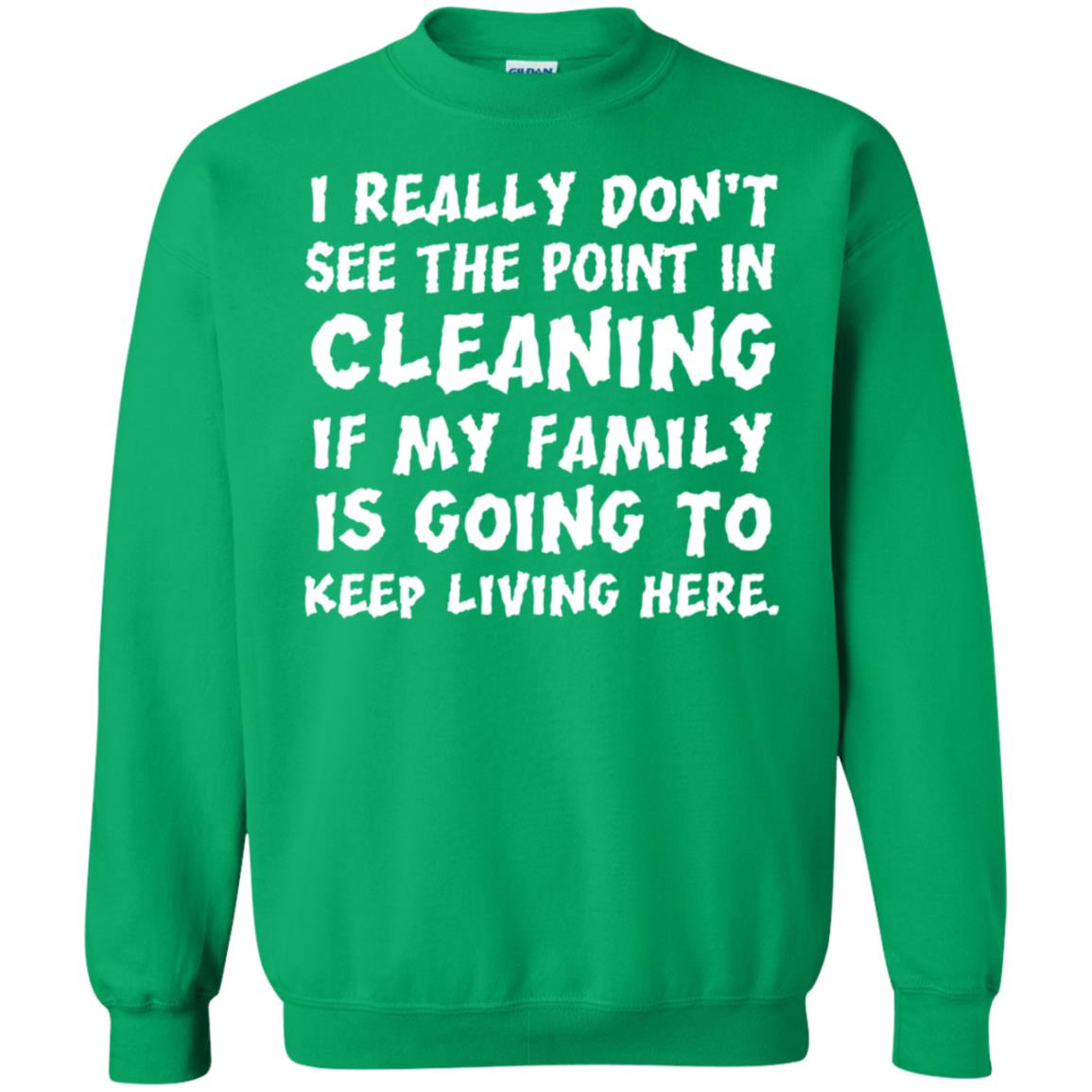 I Really Don't See The Point In Cleaning Shirt Irish Green