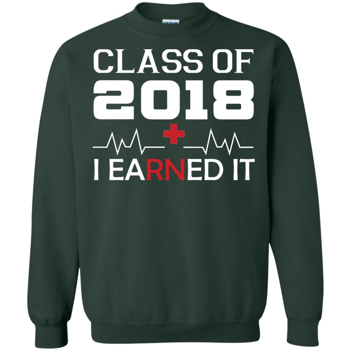 Class Of 2018 I Earned It Graduate Registered Nurse Shirt Forest Green