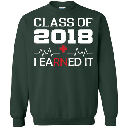 Class Of 2018 I Earned It Graduate Registered Nurse Shirt Forest Green