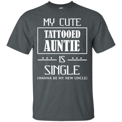 My Cute Tattooed Auntie Is Single Wanna Be My New Uncle Shirt Dark Heather