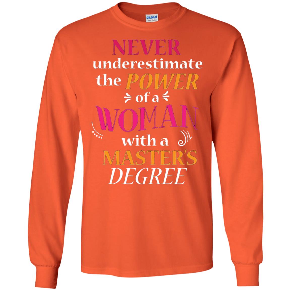 Funny Masters Degree T-shirt Never Underestimate The Power Orange
