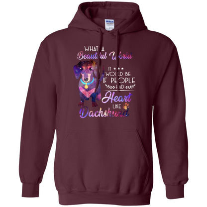 What A Beautiful World It Would Be If People Had Heart Like Dachshund Shirt Maroon