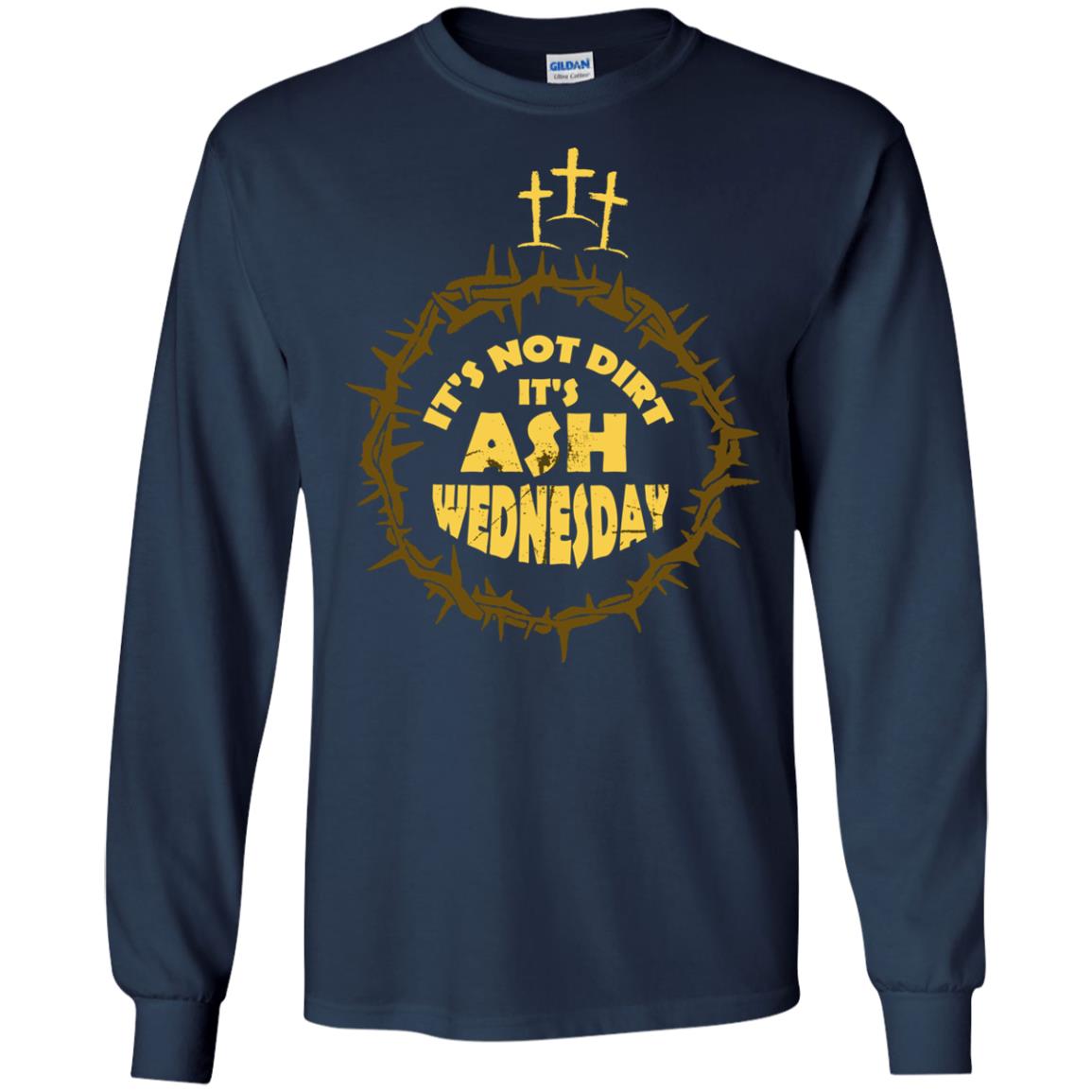 Ash Wednesday T-shirt It's Not Dirt It's Ash Wednesday Navy