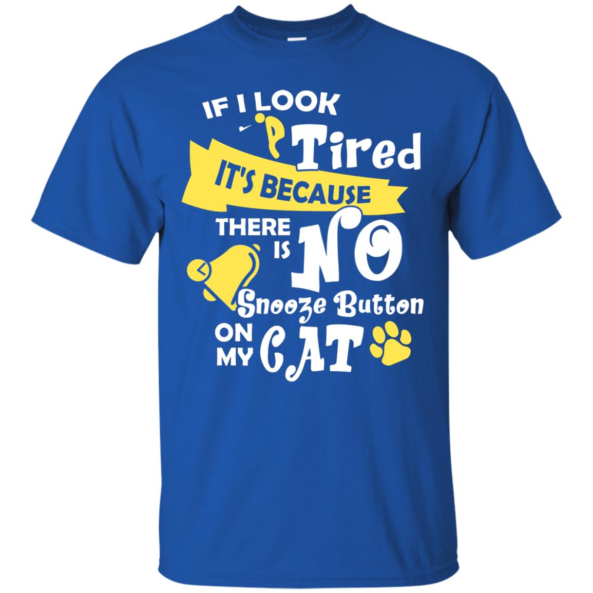 If I Look Tired It_s Because There Is No Snooze Button On My Cat Royal