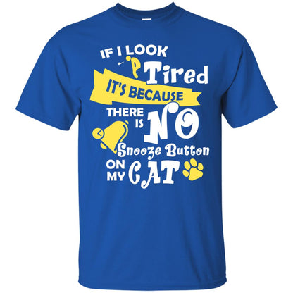 If I Look Tired It_s Because There Is No Snooze Button On My Cat Royal