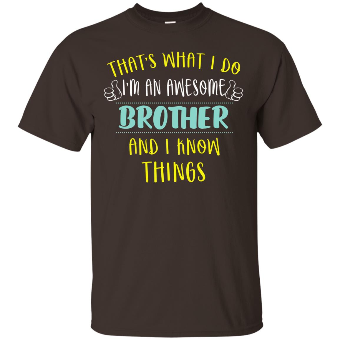 That's What I Do I'm An Awesome Brother And I Know Things Brother Shirt Dark Chocolate