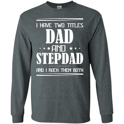 I Have Two Titles Dad And Step Dad And I Rock Them Both Shirt Dark Heather