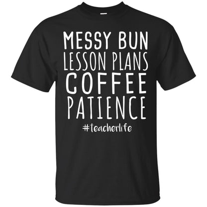 Messy Bun Lesson Plans Coffee Patience Teacher Life T-shirt Black