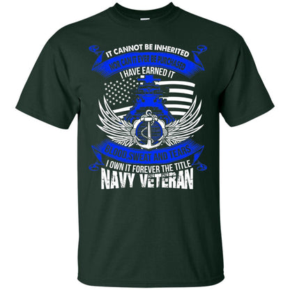 It Cannot Be Inherited Nor Can It Ever Be Purchased I Have Earned It Blood Sweat And Tears I Own It Forever The Title Navy Veteran Forest