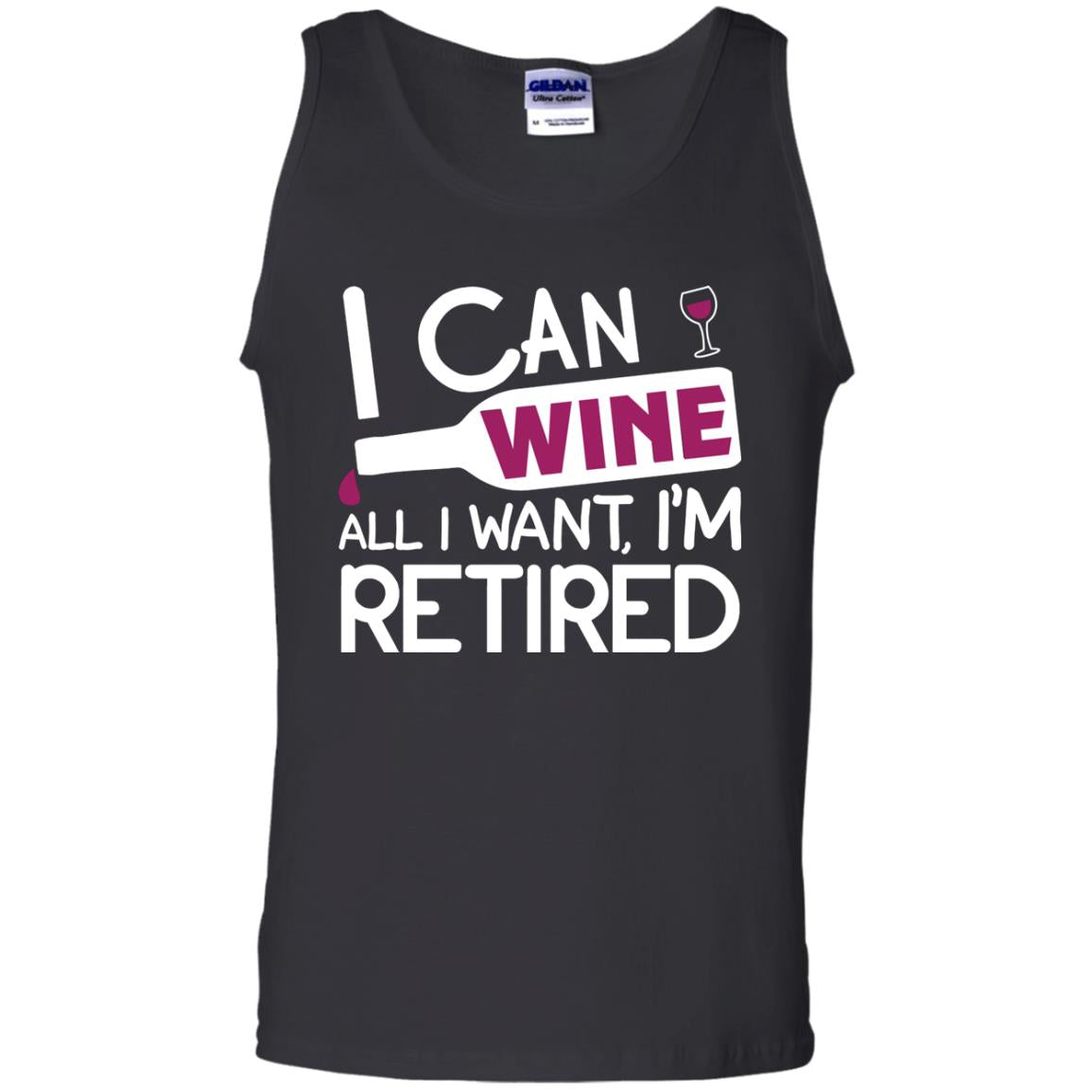 I Can Wine All I Wan't I'm Retired Retirement ShirtG220 Gildan 100% Cotton Tank Top