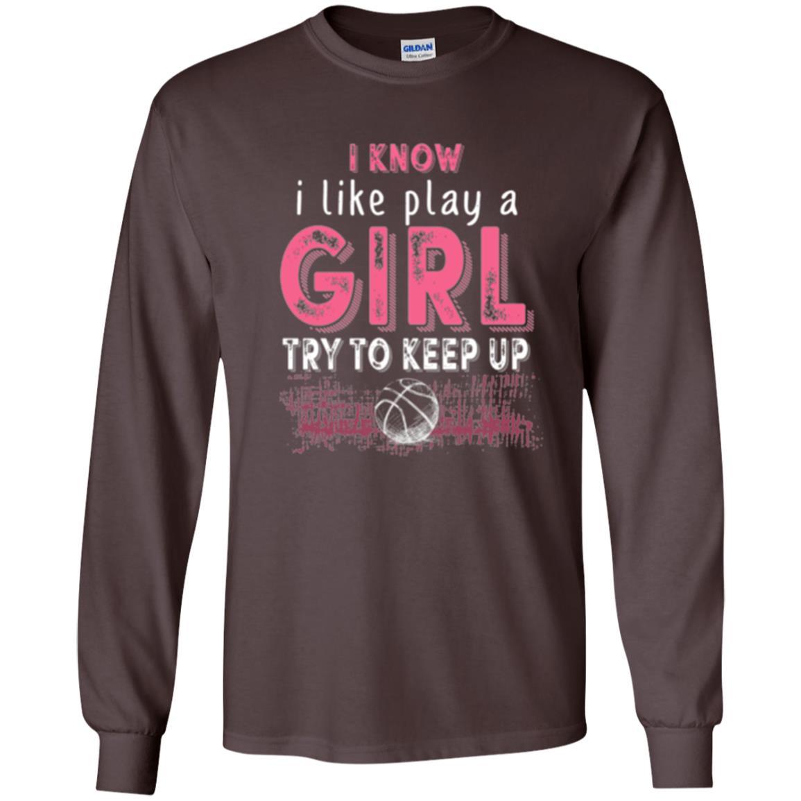 Basketball Lovers T-shirt I Know I Play Like A Girl Dark Chocolate