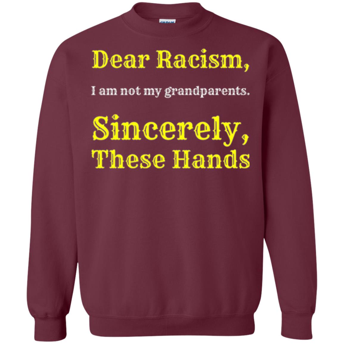 Dear Racism, I Am Not Your Prandparents. Sincerely, These Hand Maroon