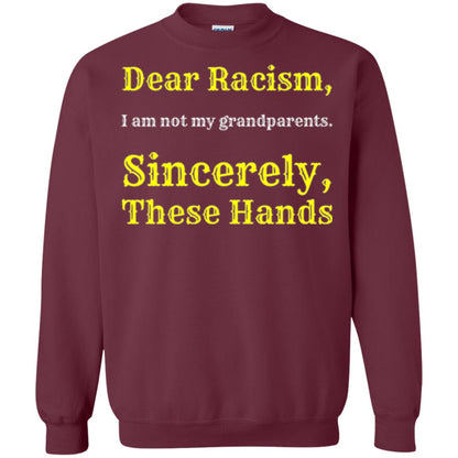 Dear Racism, I Am Not Your Prandparents. Sincerely, These Hand Maroon