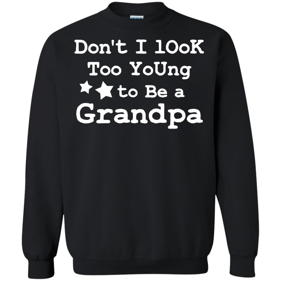 Don't I Look Too Young To Be A Grandpa ShirtG180 Gildan Crewneck Pullover Sweatshirt 8 oz.